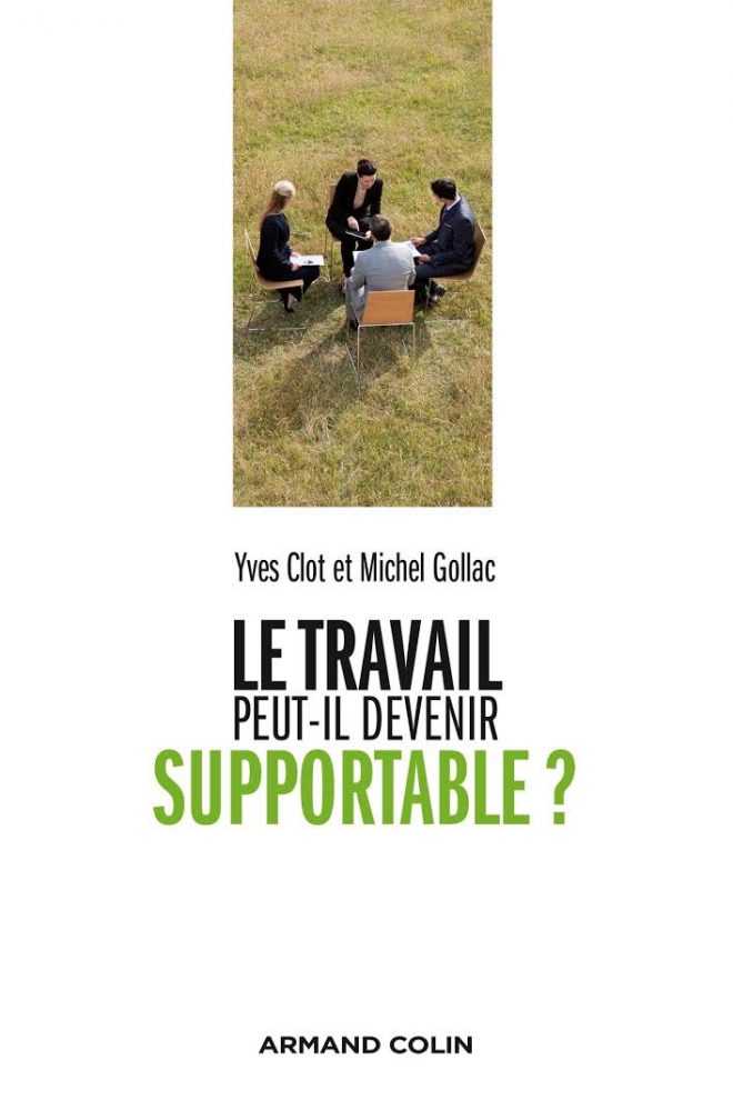 Le Travail Peut Il Devenir Supportable Yves Clot Michel Gollac La